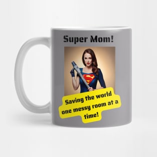 Super Mom: Saving The World One Messy Room at a Time Mug